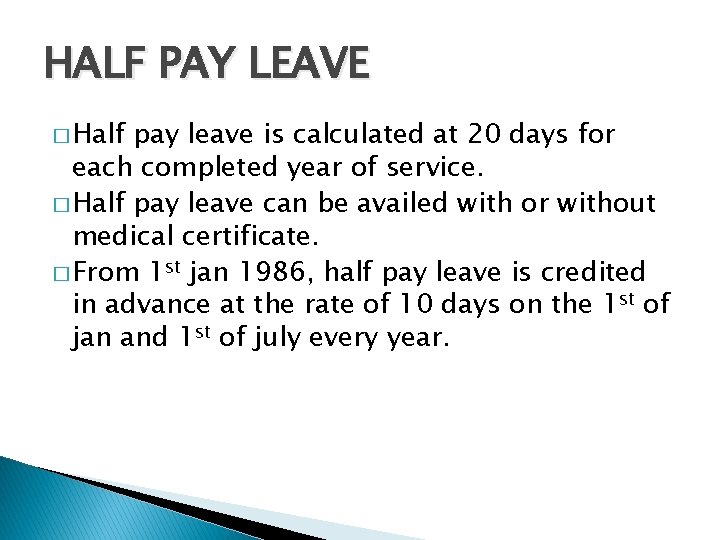 HALF PAY LEAVE � Half pay leave is calculated at 20 days for each