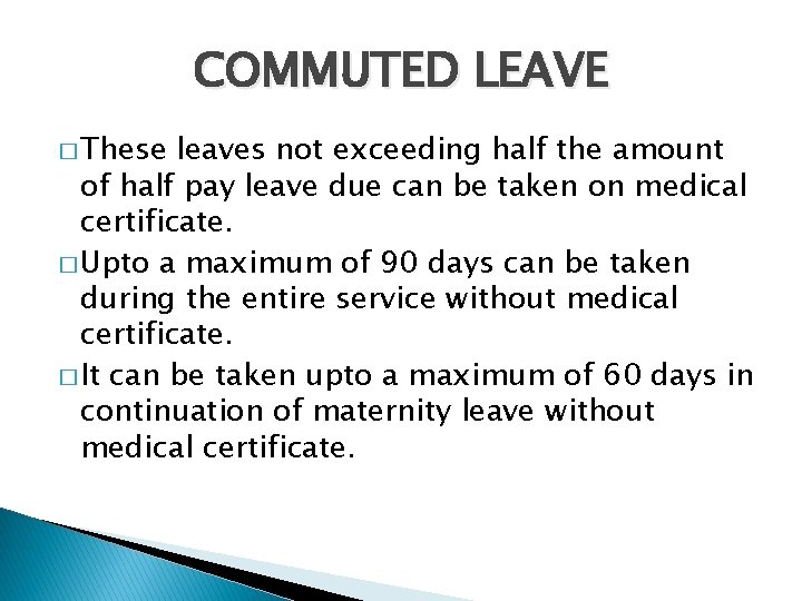 COMMUTED LEAVE � These leaves not exceeding half the amount of half pay leave