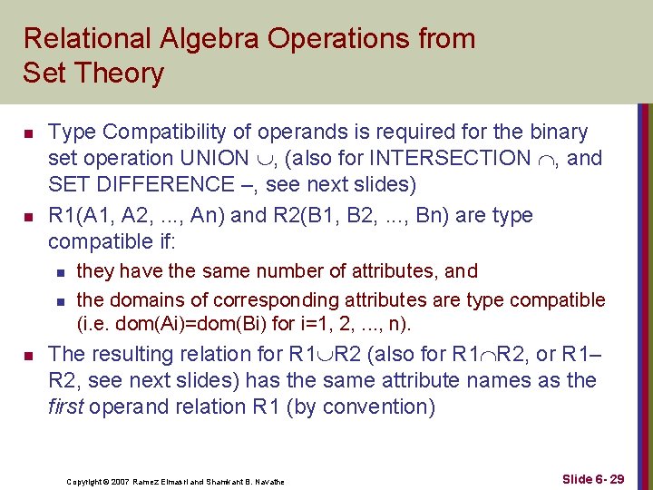 Relational Algebra Operations from Set Theory n n Type Compatibility of operands is required