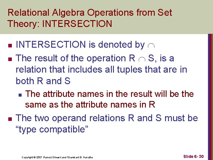 Relational Algebra Operations from Set Theory: INTERSECTION n n INTERSECTION is denoted by The