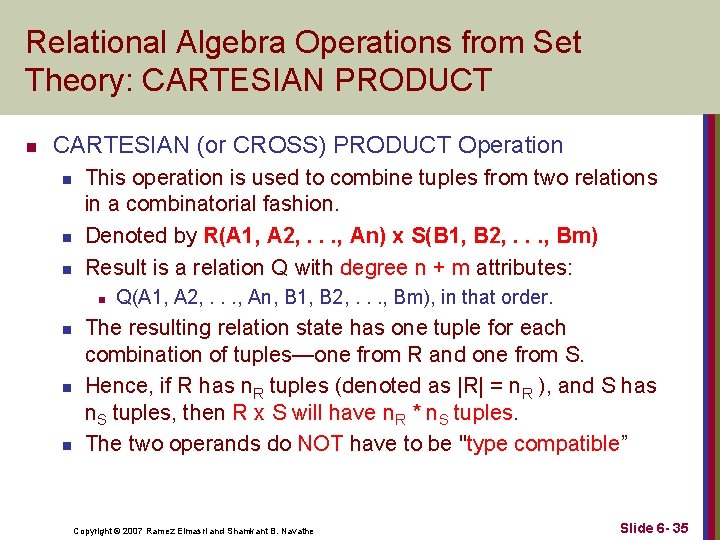 Relational Algebra Operations from Set Theory: CARTESIAN PRODUCT n CARTESIAN (or CROSS) PRODUCT Operation