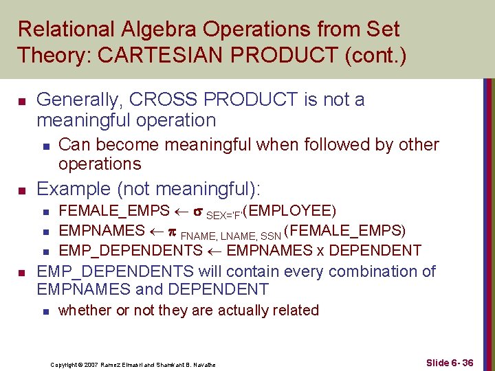 Relational Algebra Operations from Set Theory: CARTESIAN PRODUCT (cont. ) n Generally, CROSS PRODUCT