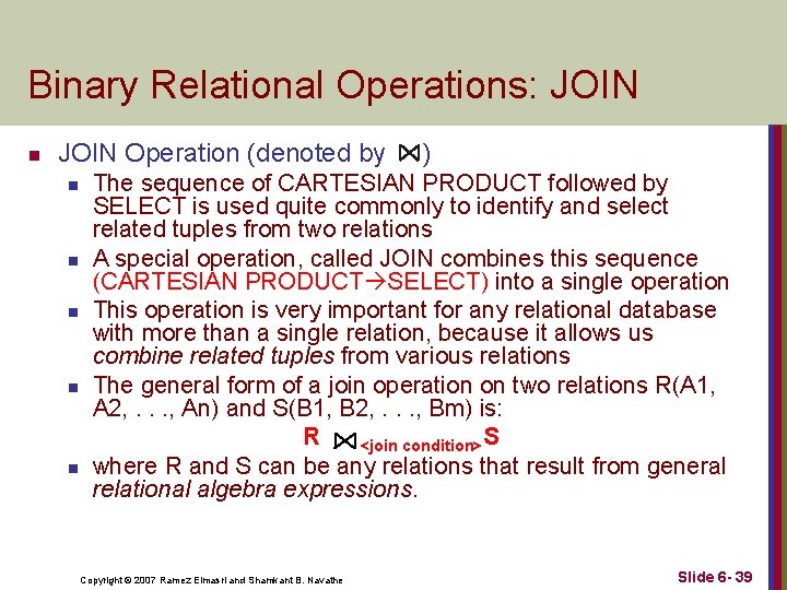 Binary Relational Operations: JOIN n JOIN Operation (denoted by ) n n n The