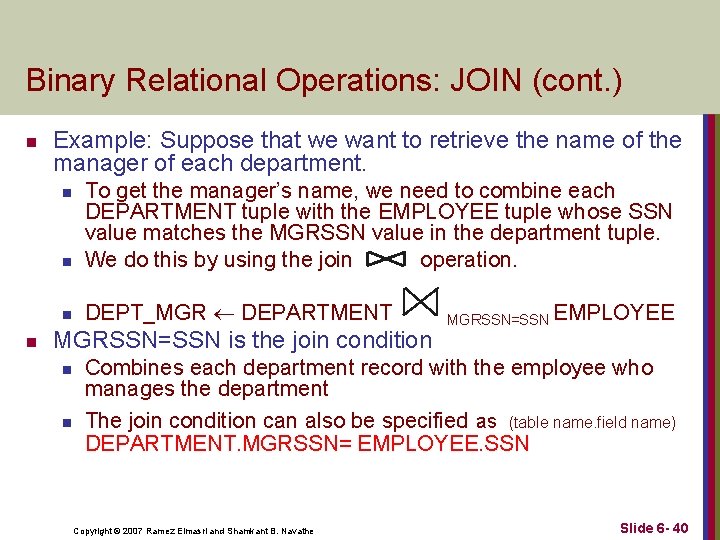 Binary Relational Operations: JOIN (cont. ) n Example: Suppose that we want to retrieve