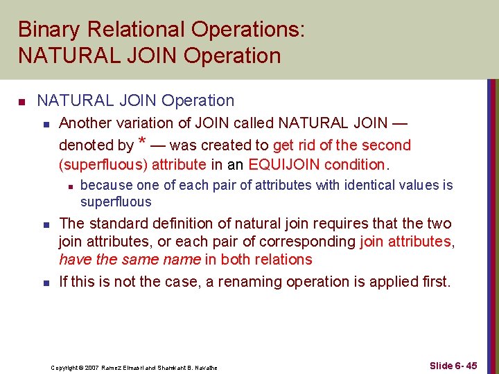 Binary Relational Operations: NATURAL JOIN Operation n Another variation of JOIN called NATURAL JOIN