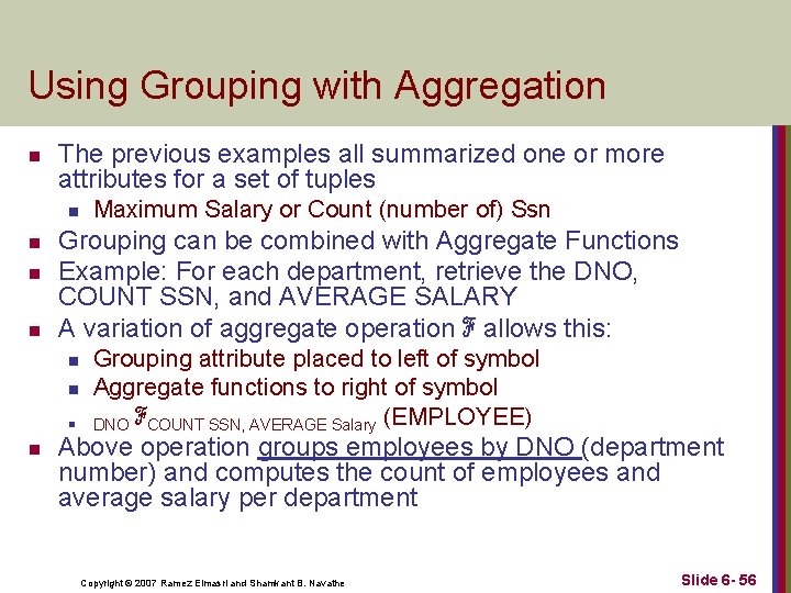 Using Grouping with Aggregation n The previous examples all summarized one or more attributes