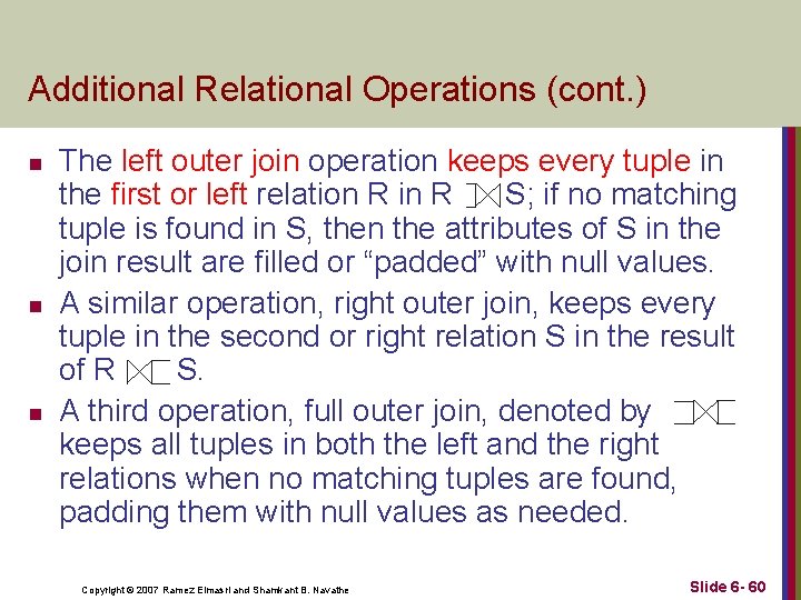 Additional Relational Operations (cont. ) n n n The left outer join operation keeps