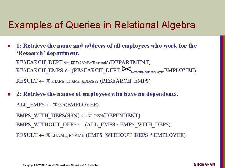 Examples of Queries in Relational Algebra n 1: Retrieve the name and address of