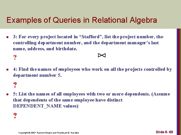 Examples of Queries in Relational Algebra n 3: For every project located in “Stafford”,