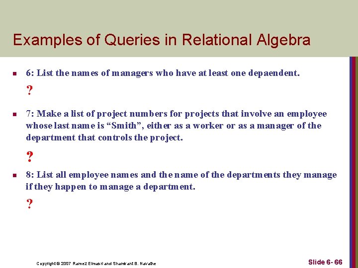 Examples of Queries in Relational Algebra n 6: List the names of managers who