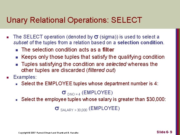 Unary Relational Operations: SELECT n The SELECT operation (denoted by (sigma)) is used to