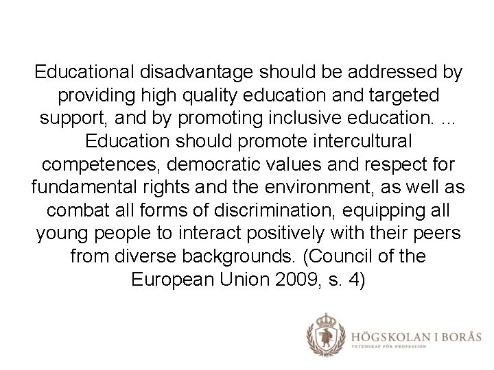 Educational disadvantage should be addressed by providing high quality education and targeted support, and