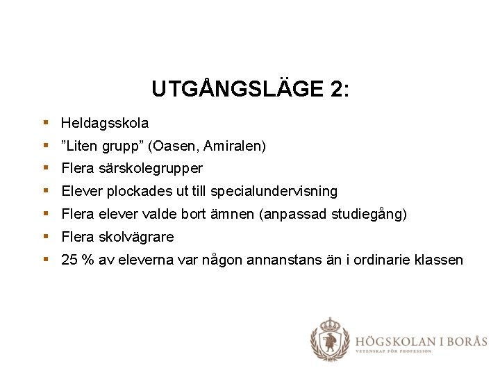 UTGÅNGSLÄGE 2: § Heldagsskola § ”Liten grupp” (Oasen, Amiralen) § Flera särskolegrupper § Elever