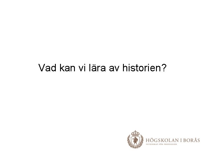 Vad kan vi lära av historien? 