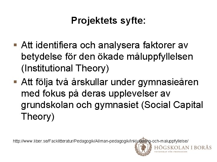 Projektets syfte: § Att identifiera och analysera faktorer av betydelse för den ökade måluppfyllelsen