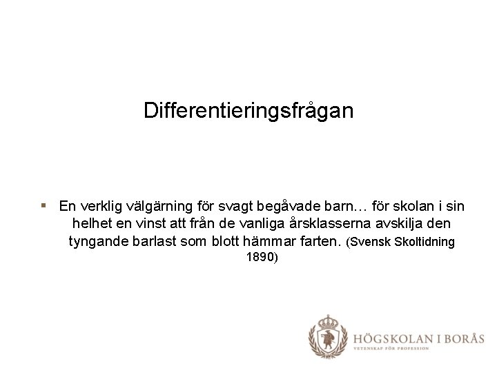 Differentieringsfrågan § En verklig välgärning för svagt begåvade barn… för skolan i sin helhet