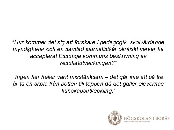 ”Hur kommer det sig att forskare i pedagogik, skolvårdande myndigheter och en samlad journalistkår