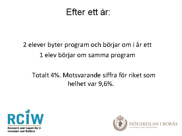 Efter ett år: 2 elever byter program och börjar om i år ett 1