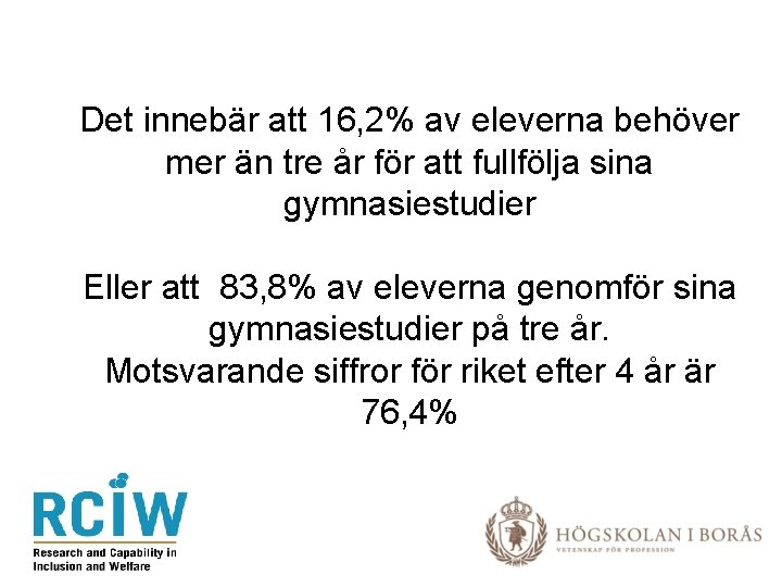 Det innebär att 16, 2% av eleverna behöver mer än tre år för att