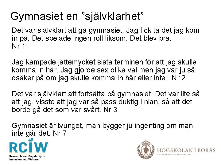 Gymnasiet en ”självklarhet” Det var självklart att gå gymnasiet. Jag fick ta det jag