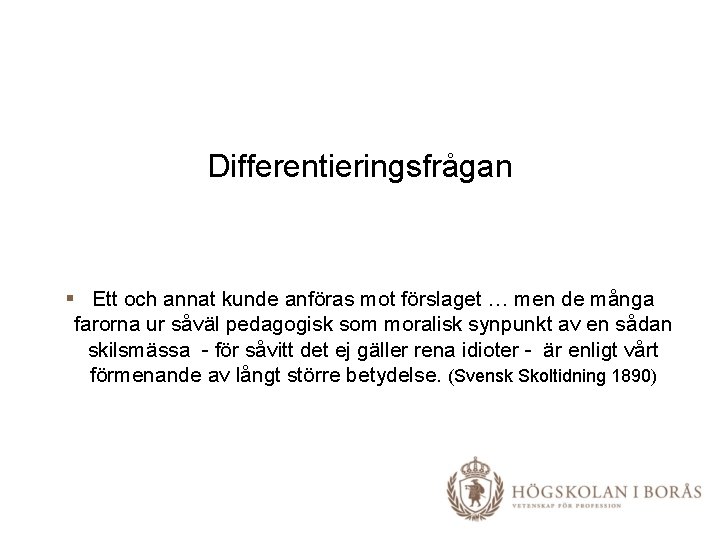 Differentieringsfrågan § Ett och annat kunde anföras mot förslaget … men de många farorna