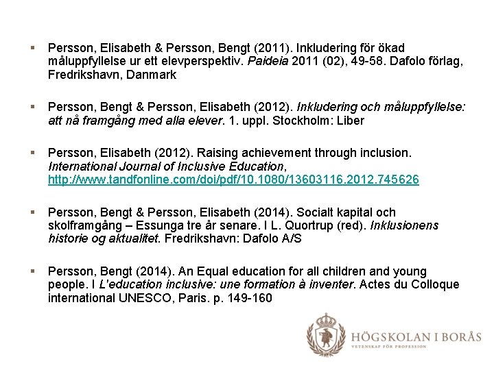 § § § Persson, Elisabeth & Persson, Bengt (2011). Inkludering för ökad måluppfyllelse ur