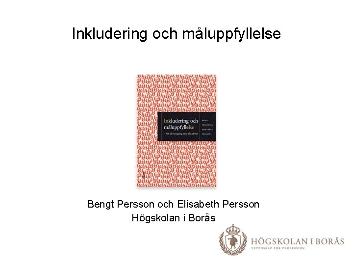 Inkludering och måluppfyllelse Bengt Persson och Elisabeth Persson Högskolan i Borås 