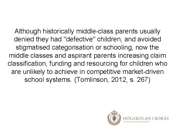 Although historically middle-class parents usually denied they had "defective" children, and avoided stigmatised categorisation