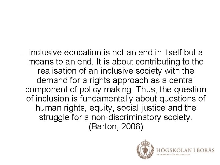 …inclusive education is not an end in itself but a means to an end.