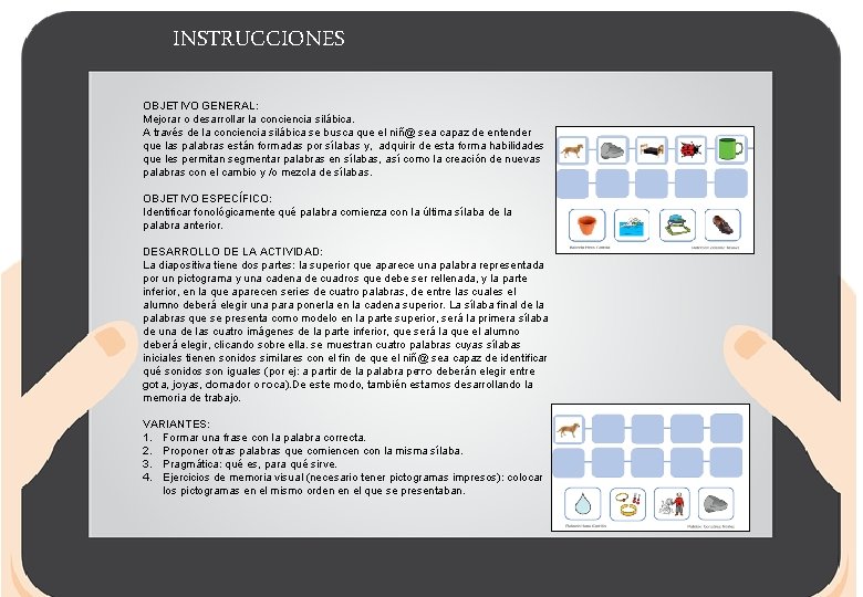 INSTRUCCIONES OBJETIVO GENERAL: Mejorar o desarrollar la conciencia silábica. A través de la conciencia