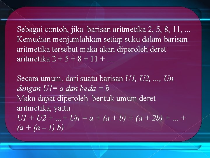 Sebagai contoh, jika barisan aritmetika 2, 5, 8, 11, . . . Kemudian menjumlahkan