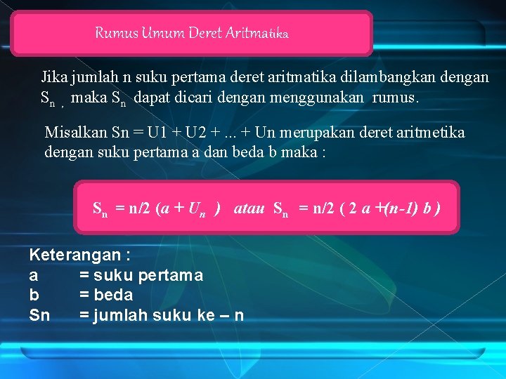 Rumus Umum Deret Aritmatika Jika jumlah n suku pertama deret aritmatika dilambangkan dengan Sn