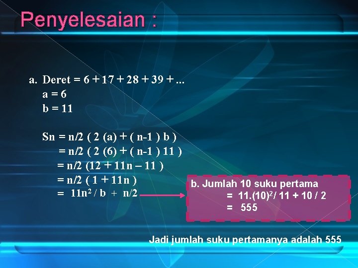 Penyelesaian : a. Deret = 6 + 17 + 28 + 39 +. .