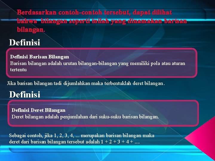 Berdasarkan contoh-contoh tersebut, dapat dilihat bahwa bilangan seperti inilah yang dinamakan barisan bilangan. Definisi