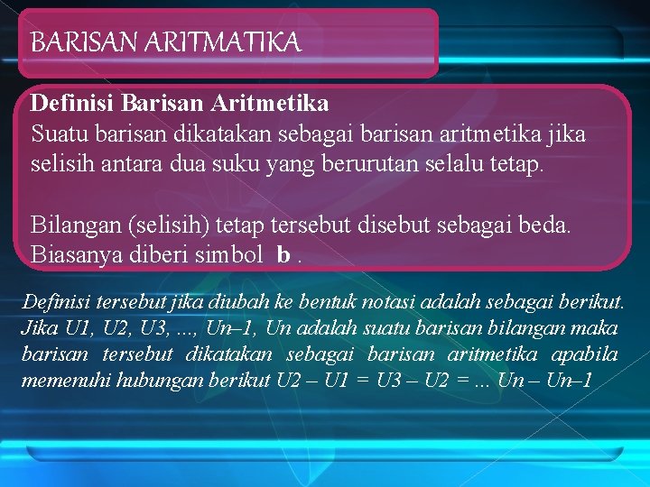 BARISAN ARITMATIKA Definisi Barisan Aritmetika Suatu barisan dikatakan sebagai barisan aritmetika jika selisih antara