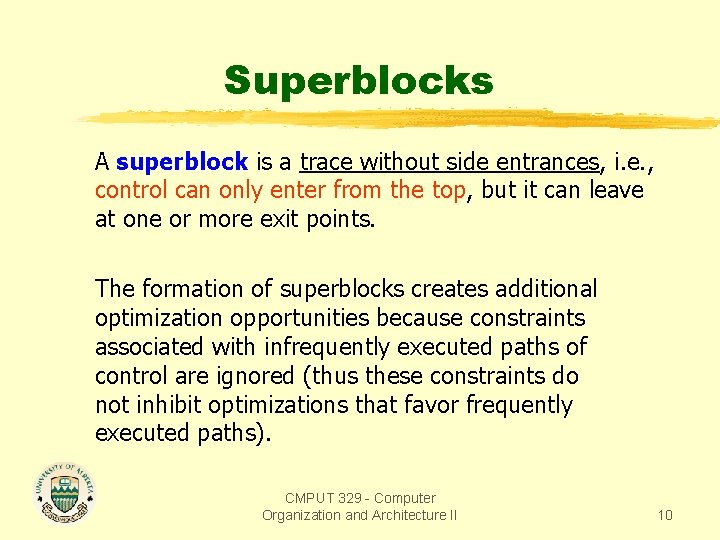 Superblocks A superblock is a trace without side entrances, i. e. , control can