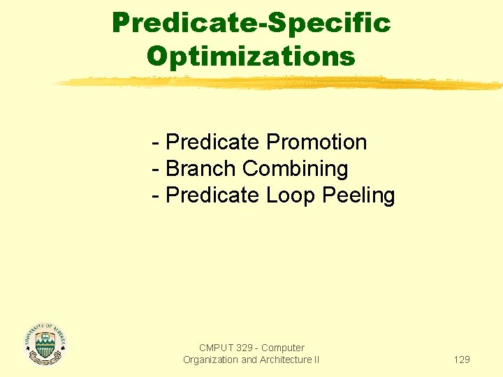 Predicate-Specific Optimizations - Predicate Promotion - Branch Combining - Predicate Loop Peeling CMPUT 329