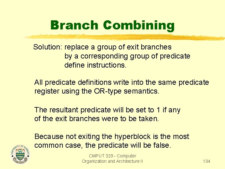 Branch Combining Solution: replace a group of exit branches by a corresponding group of