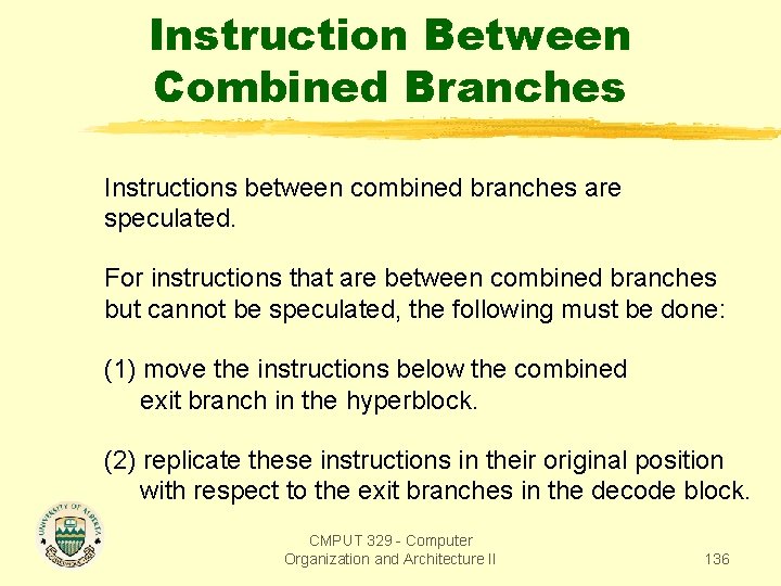 Instruction Between Combined Branches Instructions between combined branches are speculated. For instructions that are