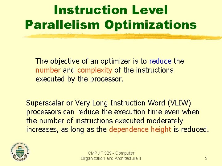 Instruction Level Parallelism Optimizations The objective of an optimizer is to reduce the number