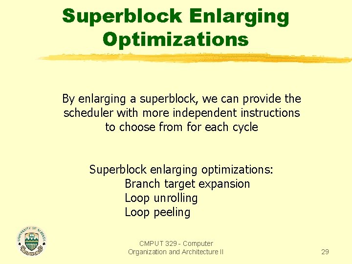 Superblock Enlarging Optimizations By enlarging a superblock, we can provide the scheduler with more