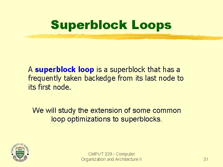 Superblock Loops A superblock loop is a superblock that has a frequently taken backedge