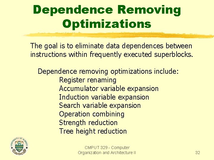 Dependence Removing Optimizations The goal is to eliminate data dependences between instructions within frequently