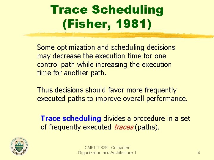 Trace Scheduling (Fisher, 1981) Some optimization and scheduling decisions may decrease the execution time