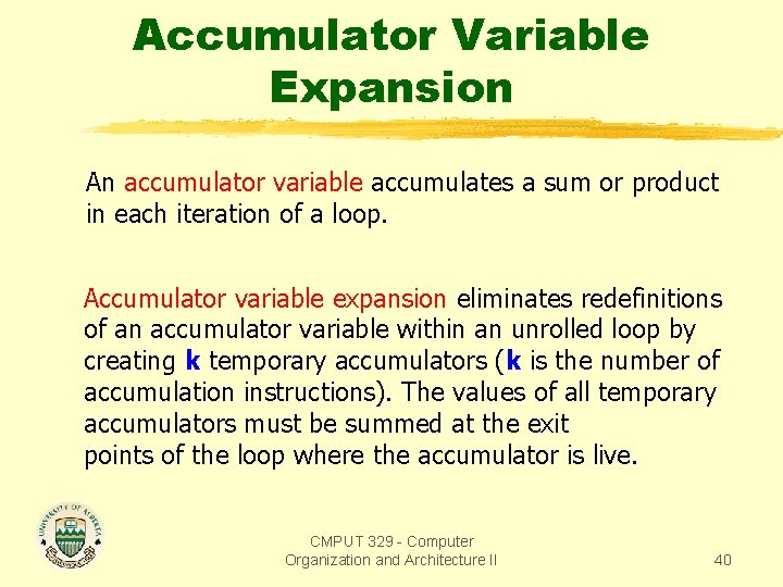 Accumulator Variable Expansion An accumulator variable accumulates a sum or product in each iteration