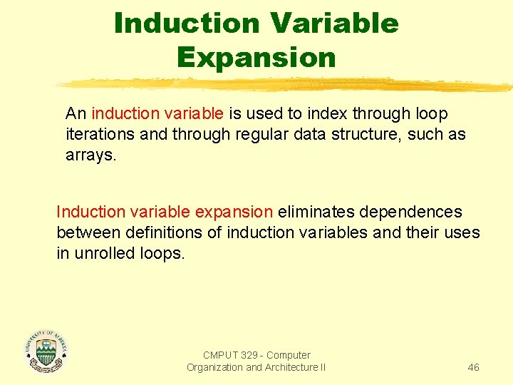 Induction Variable Expansion An induction variable is used to index through loop iterations and