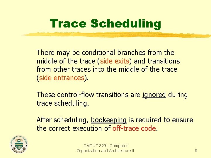 Trace Scheduling There may be conditional branches from the middle of the trace (side