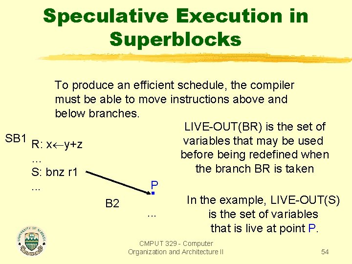 Speculative Execution in Superblocks To produce an efficient schedule, the compiler must be able