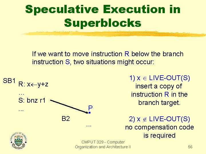 Speculative Execution in Superblocks If we want to move instruction R below the branch