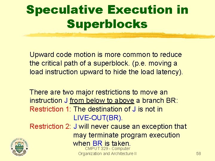 Speculative Execution in Superblocks Upward code motion is more common to reduce the critical